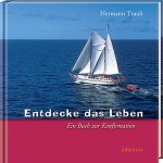 Entdecke das Leben. Ein Buch zur Konfirmation