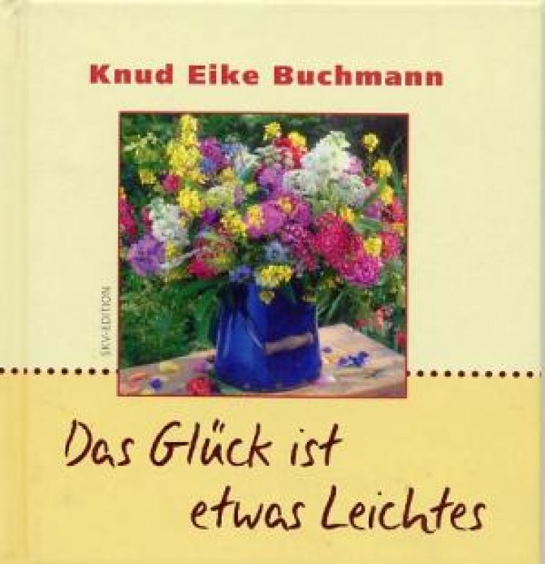 Das Glück ist etwas Leichtes »Knud Eike Buchmann«