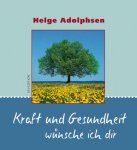 Kraft und Gesundheit wünsche ich dir »Helge Adolphsen«