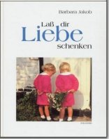 Laß dir Liebe schenken - Barbara Jakob [Autor] 