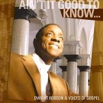 Ain`t it good to know ... Reverend Dwight Robson & Voices of Gospel