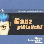 Ganz plötzlich - Neue Anbetungslieder / Relevance! Production