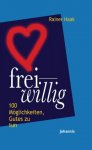 Freiwillig - 100 Möglichkeiten, Gutes zu tun