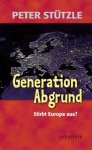 Generation Abgrund - Stirbt Europa aus? / Peter Stützle [Autor]