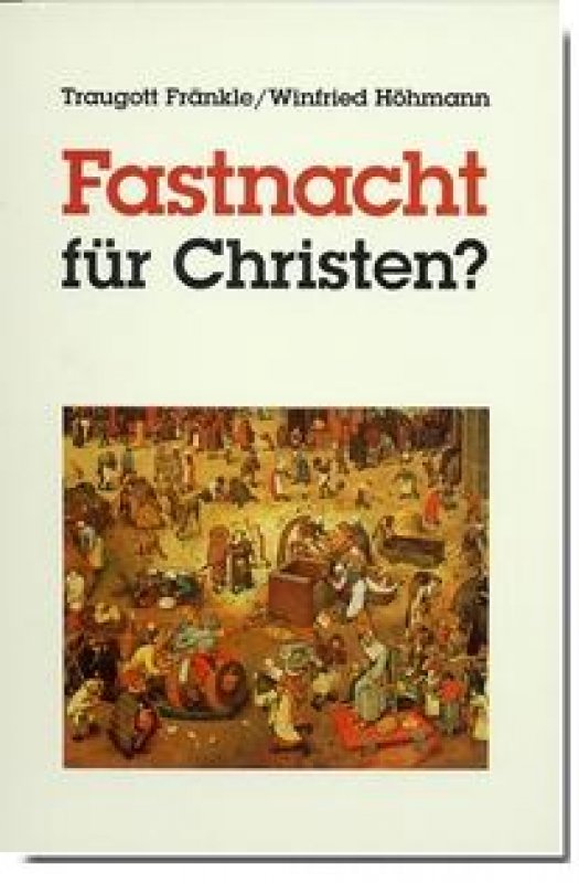 Fastnacht für Christen? / Traugott Fränkle & Winfried Höhmann