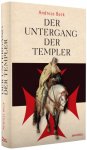 Der Untergang der Templer - Der größte Justizmord des Mittelalters / Andreas Beck [Autor] Gebundene Buchausgabe