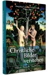 Christliche Bilder verstehen - Themen - Symbole - Traditionen