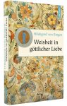 Hildegard von Bingen - Weisheit in göttlicher Liebe