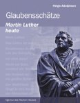 Glaubensschätze - Martin Luther heute