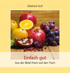 Einfach gut - Aus der Bibel frisch auf den Tisch