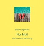 Nur Mut! alles Gute zum Geburtstag